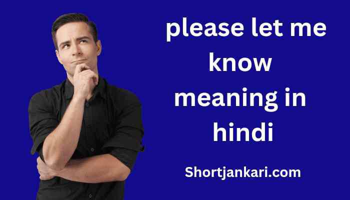 Please let me know meaning in Hindi